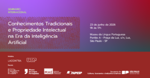 Seminário Internacional Conhecimentos Tradicionais e Propriedade Intelectual na Era da Inteligência Artificial